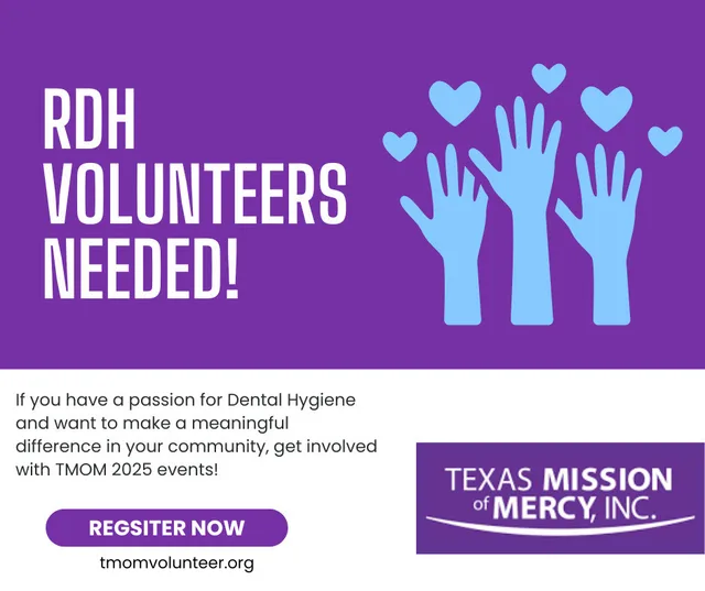 RDH VOLUNTEERS NEEDED! by Texas Mission of Mercy, register at tmomvolunteer.org.